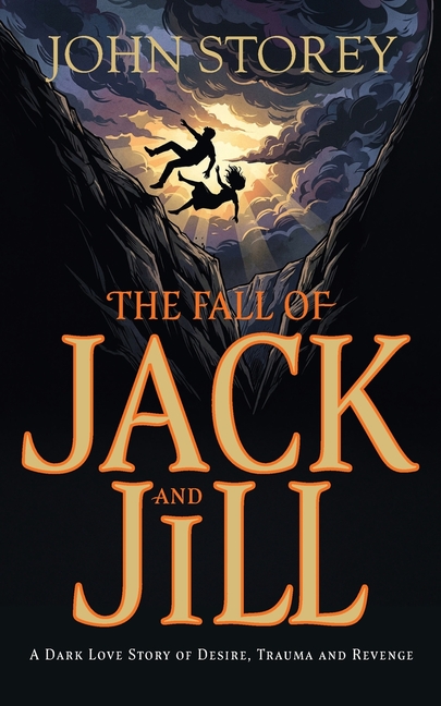 The Fall of Jack and Jill: A Dark Love Story of Desire, Trauma and Revenge