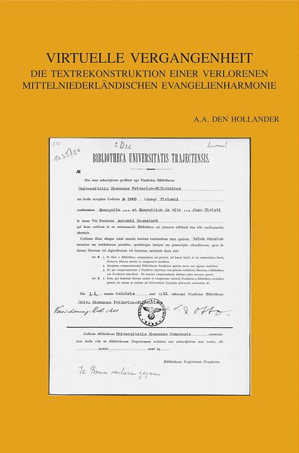 Virtuelle Vergangenheit: Die Textrekonstruktion Einer Verlorenen Mittelniederlandischen Evangelienharmonie. Die Handschrift Utrecht Universitatsbiblio