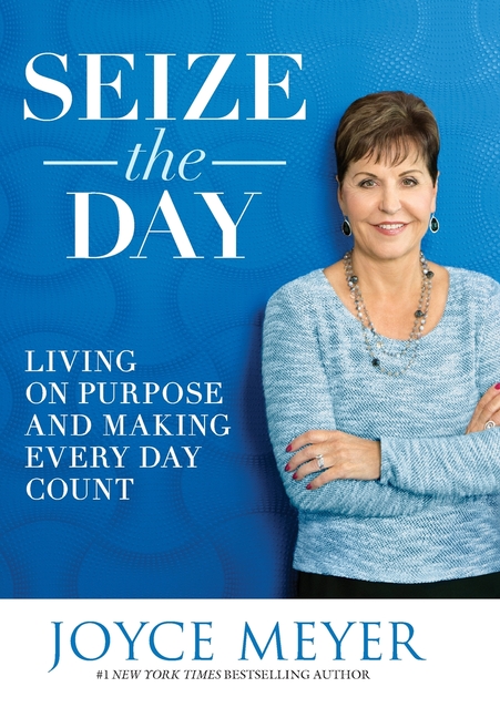 Seize the Day: Living on Purpose and Making Every Day Count