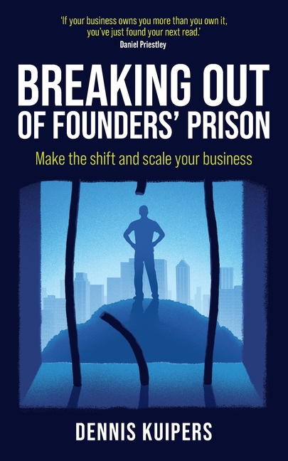 Breaking Out Of Founders' Prison: Make the shift and scale your business