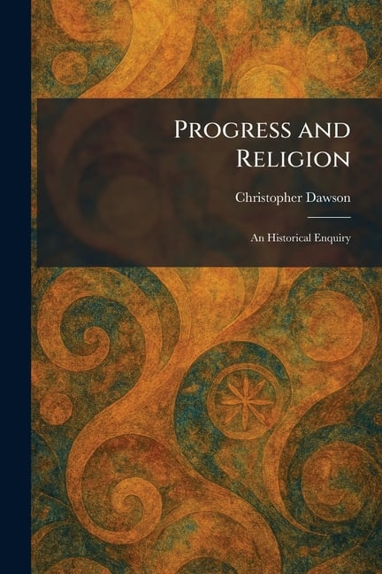 Progress and Religion: An Historical Enquiry