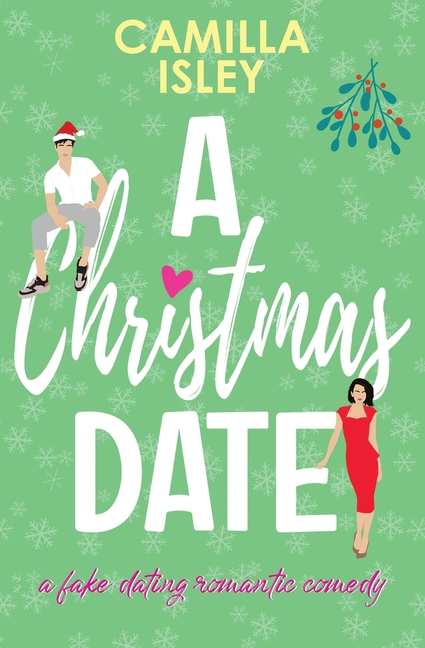 A Christmas Date: A Festive Holidays Romantic Comedy (Special Green Borders Edition)