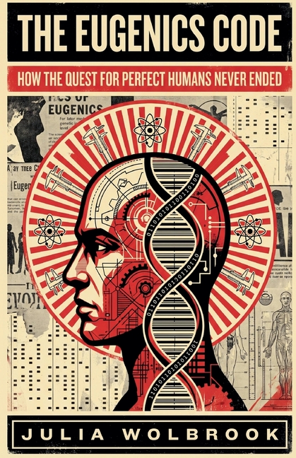 The Eugenics Code How the Quest for Perfect Humans Never Ended