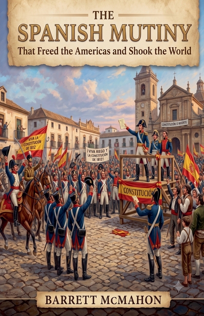The Spanish Mutiny That Freed the Americas and Shook the World