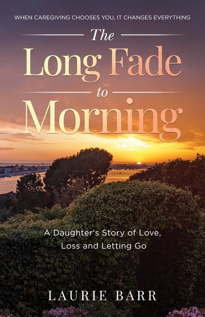 The Long Fade to Morning: A Daughter's Story of Love, Loss and Letting Go