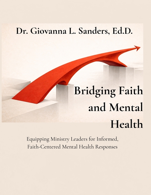 Bridging Faith and Mental Health: Equipping Ministry Leaders for Informed, Faith-Centered Mental Health Responses