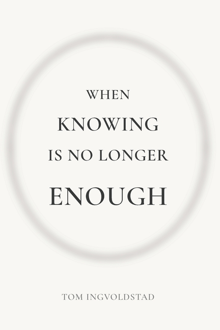 When Knowing is No Longer Enough