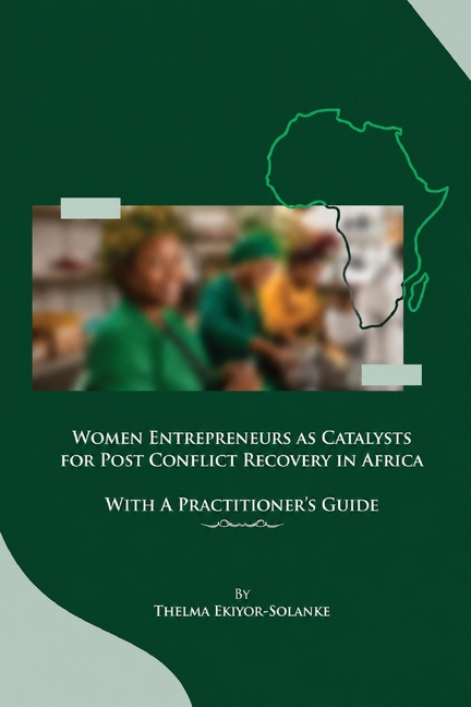 Women Entrepreneurs as Catalysts for Post-Conflict Recovery in Africa