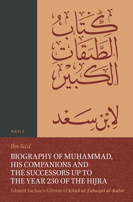 Biography of Muḥammad, His Companions and the Successors up to the Year 230 of the Hijra: Eduard Sachau's Edition of Kitāb al-Ṭabaq&#