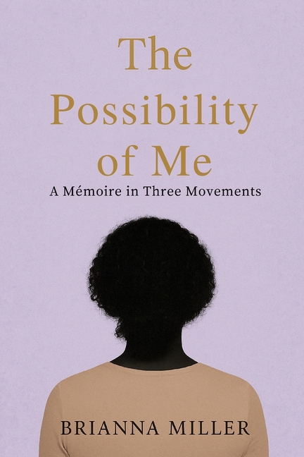 The Possibility of Me: A Mémoire in Three Movements