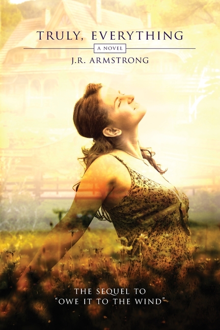 Truly, Everything: The sequel to "Owe It To The Wind"