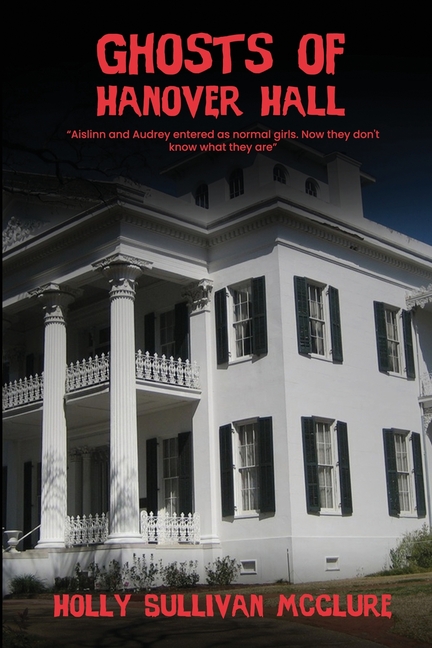 Ghosts of Hanover Hall: House of Secrets and Sorrow