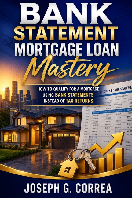 Bank Statement Mortgage Loan Mastery: How to Qualify for a Mortgage Using Bank Statements Instead of Tax returns