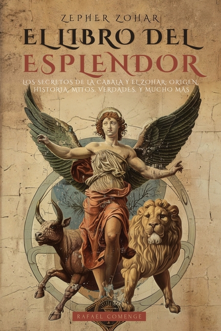 Zepher Zohar: El Libro del Esplendor (La Biblia de la Cábala): Los Secretos de la Kabbalah Y El Zohar: Historia, Mitos, Verdades, Reflexiones Y Mucho