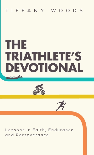 The Triathlete's Devotional: Lessons in Faith, Endurance and Perseverance