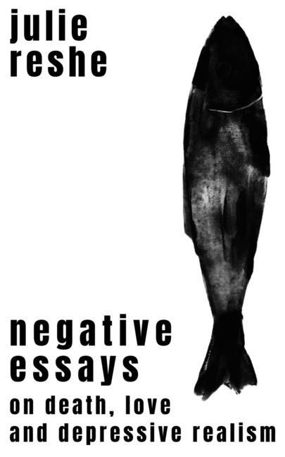 Negative Essays: On Death, Love, and Depressive Realism