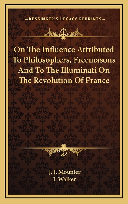 On The Influence Attributed To Philosophers, Freemasons And To The Illuminati On The Revolution Of France