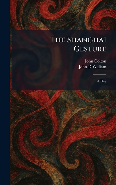 The Shanghai Gesture: A Play