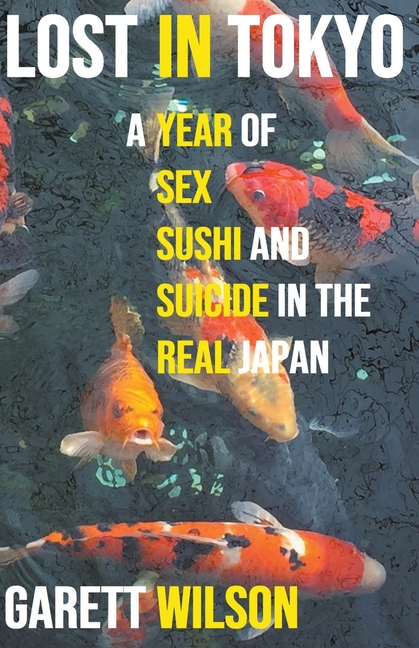 Lost in Tokyo: A Year of Sex, Sushi and Suicide in the Real Japan
