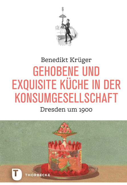 Gehobene Und Exquisite Kuche in Der Konsumgesellschaft: Dresden Um 1900