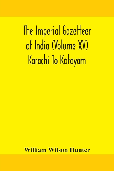 The Imperial Gazetteer Of India (Volume Xv) Karachi To Kotayam