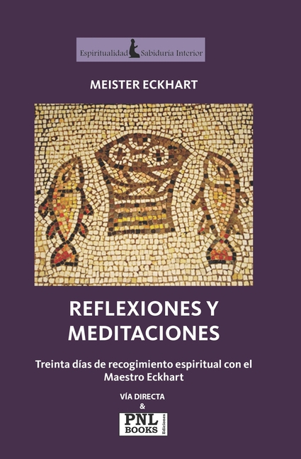 Reflexiones Y Meditaciones: Treinta días de recogimiento espiritual con el Maestro Eckhart