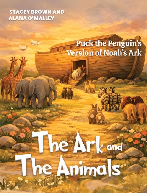 The Ark and the Animals: Puck the Penguin's Version of Noah's Ark
