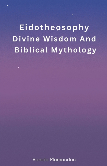 Eidotheosophy - Divine Wisdom And Biblical Mythology