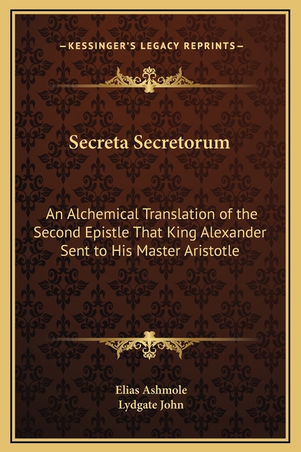 Secreta Secretorum: An Alchemical Translation of the Second Epistle That King Alexander Sent to His Master Aristotle