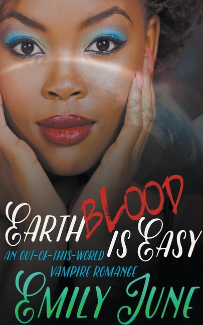 Earth Blood Is Easy: An Out-of-this-World Vampire Romance