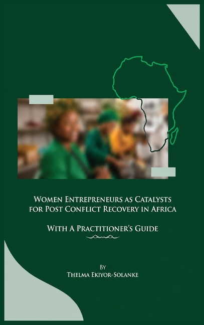 Women Entrepreneurs as Catalysts for Post-Conflict Recovery in Africa