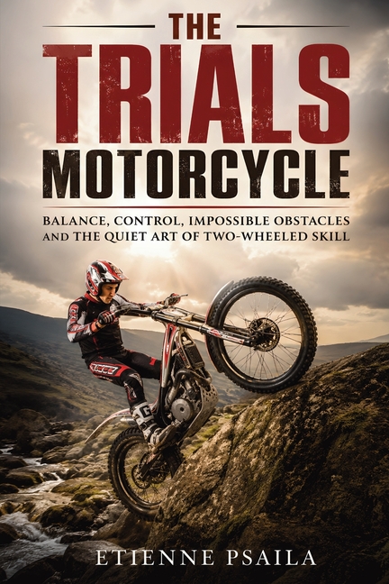The Trials Motorcycle: Balance, control, impossible obstacles and the quiet art of two-wheeled skill