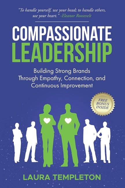 Compassionate Leadership: Building Strong Brands Through Empathy, Connection, and Continuous Improvement