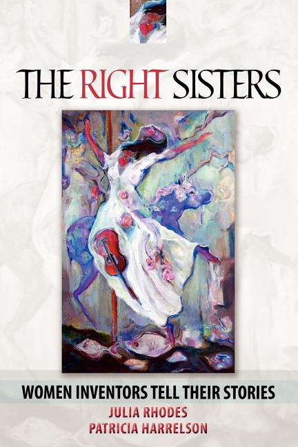 The Right Sisters: Woman Inventors Tell Their Stories