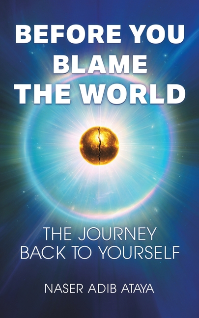 Before You Blame the World: The Journey Back to Yourself