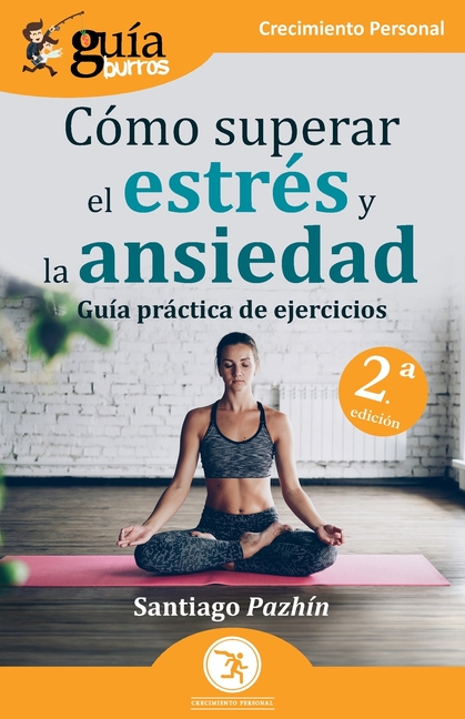 GuíaBurros: Cómo superar el estrés y la ansiedad: Guía práctica de ejercicios