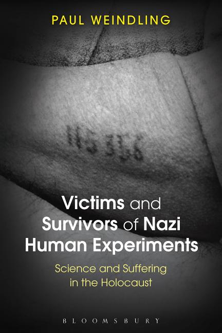 Victims and Survivors of Nazi Human Experiments: Science and Suffering in the Holocaust