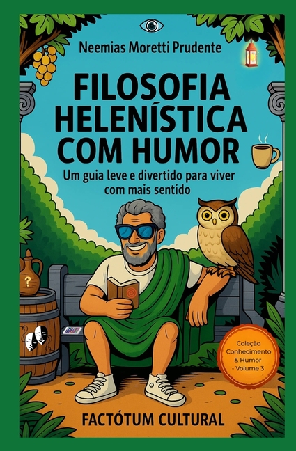 Filosofia Helenística com Humor: Um Guia Leve e Divertido Para Viver Com Mais Sentido