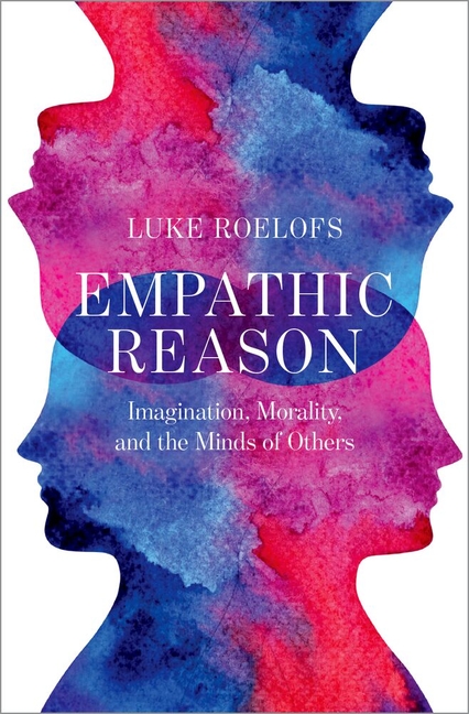 Empathic Reason: Imagination, Morality, and the Minds of Others