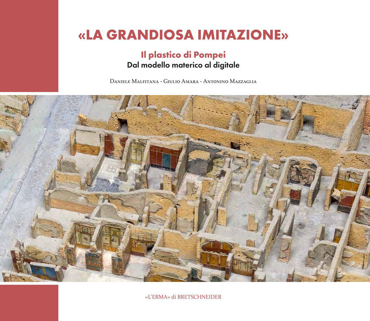 La Grandiosa Imitazione: Il Plastico Di Pompei. Dal Modello Materico Al Modello Digitale