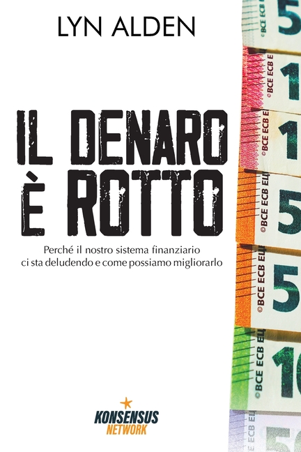 Il denaro è rotto: Perché il nostro sistema finanziario ci sta deludendo e come possiamo migliorarlo