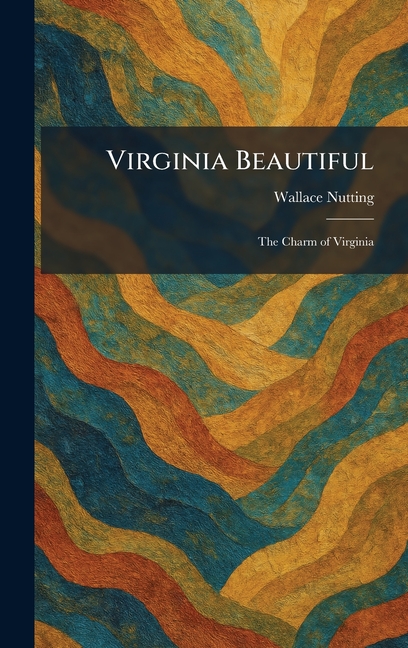 Virginia Beautiful: The Charm of Virginia