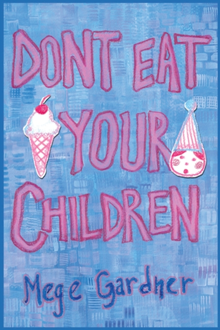 Don't Eat Your Children: Quips and Tricks from a Mom of Six
