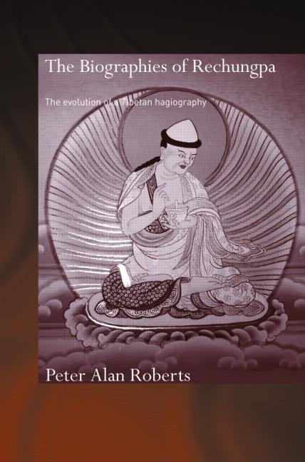 The Biographies of Rechungpa: The Evolution of a Tibetan Hagiography
