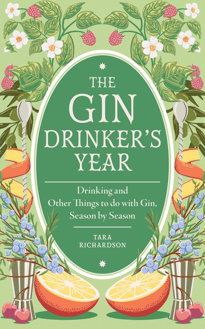 The Gin Drinker's Year: Drinking and Other Things to Do with Gin, Season by Season