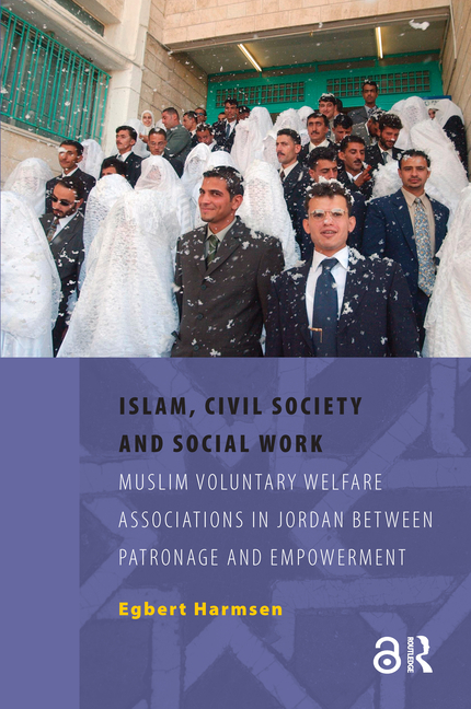 Islam, Civil Society and Social Work: Muslim Voluntary Welfare Associations in Jordan Between Patronage and Empowerment