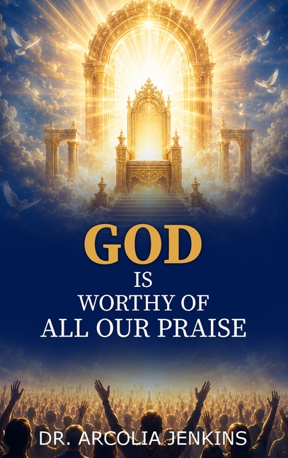 God is Worthy of All Our Praise