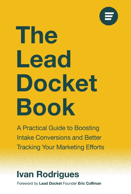 The Lead Docket Book: A Practical Guide to Boosting Intake Conversions and Better Tracking Your Marketing Efforts