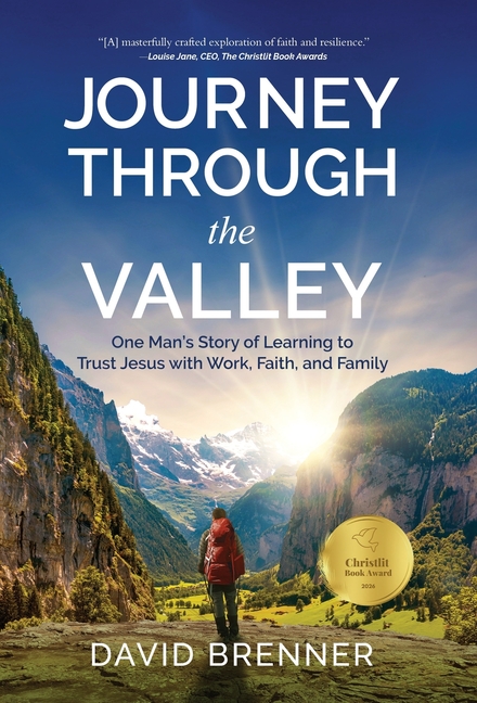 Journey Through the Valley: One Man's Story of Learning to Trust Jesus with Work, Faith, and Family