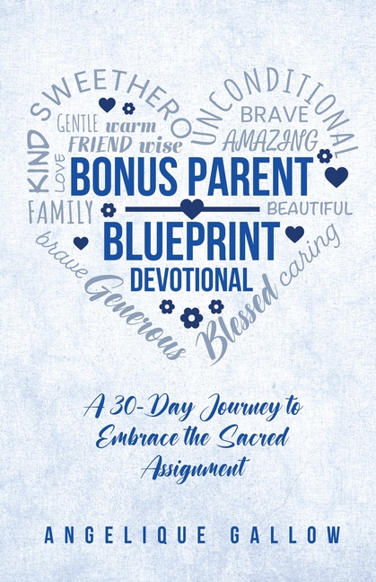 The Bonus Parent Devotional: A 30-Day Journey to Embrace the Sacred Assignment